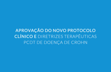 Aprovação do novo Protocolo Clínico e Diretrizes Terapêuticas – PCDT de Doença de Crohn