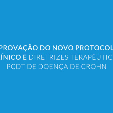 Aprovação do novo Protocolo Clínico e Diretrizes Terapêuticas – PCDT de Doença de Crohn