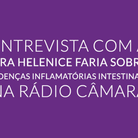 Entrevista com a Dra Helenice Faria sobre Doenças Inflamatórias Intestinais na Rádio Câmara