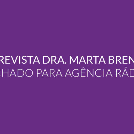 Entrevista Dra. Marta Brenner Machado para Agência Rádio 2
