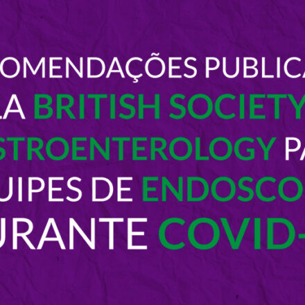 Recomendações  publicada pela British Society of Gastroenterology para equipes de endoscopia durante COVID-19