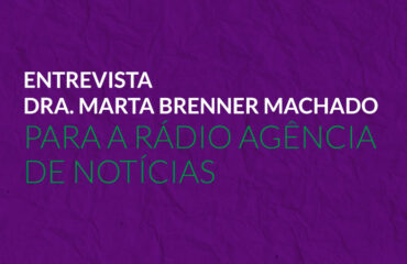 Entrevista Dra. Marta Brenner Machado para a Rádio Agência de Notícias