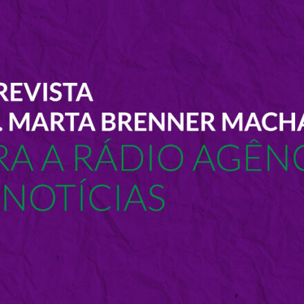 Entrevista Dra. Marta Brenner Machado para a Rádio Agência de Notícias